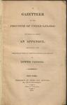 A gazetteer of the Province of Upper Canada: to which is added, an appendix, describing the principal towns, fortifications and rivers in Lower Canada, 1813