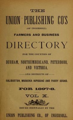 Farmers and Business Directory for the Counties of Durham, Northumberland, Peterboro and Victoria. And Districts of Haliburton, Muskoka, Nipissing and Parry Sound, 1897