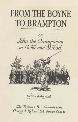 From the Boyne to Brampton: or, John the Orangeman at home and abroad