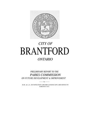 City of Brantford, Ontario: preliminary report to the Parks Commission on future development and improvement