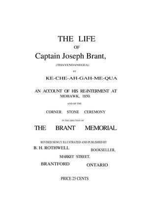 Life of Capt. Joseph Brant (Thayendanegea) an account of his re-interment at Mohawk, 1850 and of the corner stone ceremony in the erection of the Brant Memorial