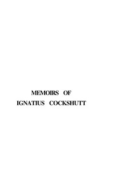 Memoirs of Ignatius Cockshutt, consisting chiefly of his own reminiscences