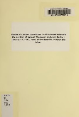 Report of a select committee to whom were referred the petition of Samuel Thompson and John Dailey: January 14, 1817, read, and ordered to lie upon the table (1817)