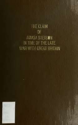 The claim of Amasa Stetson in time of the late war with Great Britain