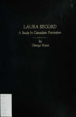 Laura Secord: a study in Canadian patriotism : being an address delivered before the Canadian Club, of Winnipeg, May 1st, 1907