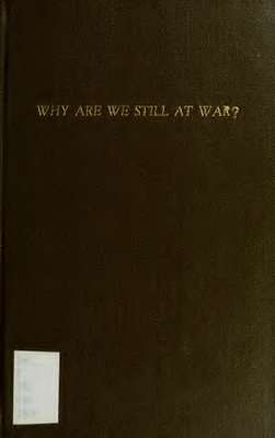 Why are we still at war? : or, The American question considered ; in a series of essays rejected by the journalists as unpopular ; recommended to a candid perusal