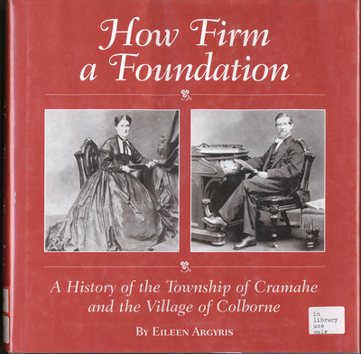 How Firm a Foundation: A History of the Township of Cramahe and the Village of Colborne