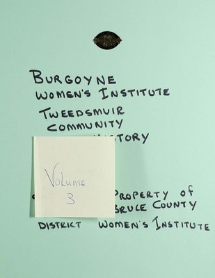 Burgoyne WI Tweedsmuir Community History, Volume 3