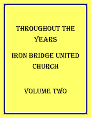 Throughout The Years Iron Bridge United Church - Volume 2