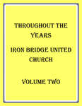 Throughout The Years Iron Bridge United Church - Volume 2