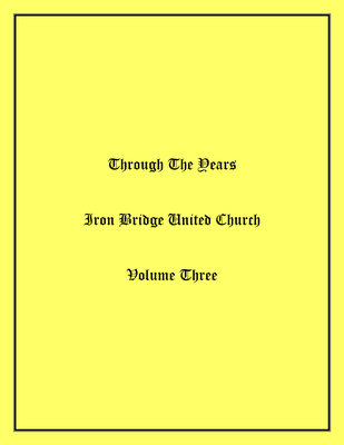 Through The Years Iron Bridge United Church Volume Three