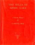 The Bells of Ahmic Lake, A Family History By Clarence Bell