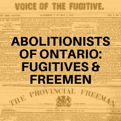 Abolitionists of Ontario: Fugitives & Freemen