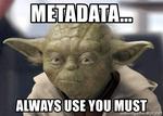 Yoda Instructs: Use Metadata
