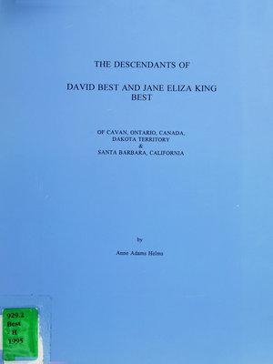 The descendants of David Best and Jane Eliza King Best of Cavan, Ontario, Canada, Dakota Territory & Santa Barbara, California