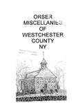 Orser miscellanies of Westchester County, NY