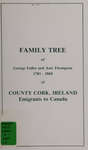 Family tree of George Fuller and Ann Thompson, 1781-1868, of County Cork, Ireland : emigrants to Canada