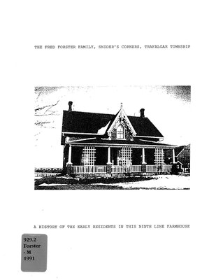 The Fred Forster family, Snider's Corners, Trafalgar Township : a history of the early residents in this ninth line farmhouse