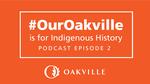 #OurOakville Podcast Episode 2: #OurOakville is for Indigenous History