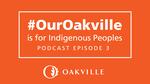 #OurOakville Podcast Episode 3: #OurOakville is for Indigenous Peoples