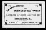 The Rideau Foundry and Agricultural Works illustrated catalogue and price list of implements, etc.: manufactured by J. H. Gould, Smith's Falls