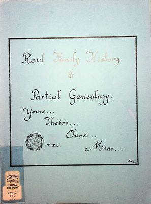 Reid Family History & Partial Genealogy - Yours... Theirs... Ours... Mine...