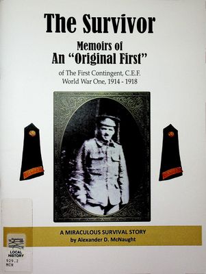 The Survivor  Memoirs of An &quot;Original First&quot; of The First Contingent, C.E.F. World War One 1914-1918