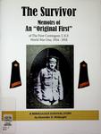 The Survivor  Memoirs of An "Original First" of The First Contingent, C.E.F. World War One 1914-1918