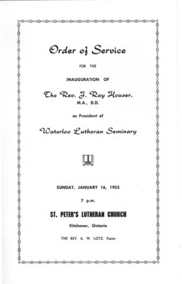 Order of Service for the inauguration of The Rev. J. Ray Houser, M.A., D.D. as President of Waterloo Lutheran Seminary, Sunday, January 16, 1955