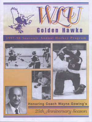 WLU Golden Hawks 1997-98 souvenir annual hockey program  : honoring Coach Wayne Gowing's 25th anniversary season