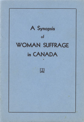 A synopsis of woman suffrage in Canada / by Hilda Ridley