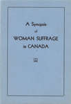 A synopsis of woman suffrage in Canada / by Hilda Ridley