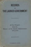 Records of the Laurier government : a few chapters form the history of the Liberal administration 1896-1908