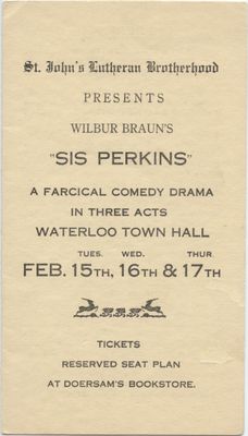 St. John's Lutheran Brotherhood presents Wilbur Braun's "Sis Perkins : a farcical comedy drama in three acts", Waterloo Town Hall, February 15th, 16th & 17th