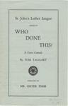 St. John's Luther League presents "Who done this? : a farce comedy", 1937