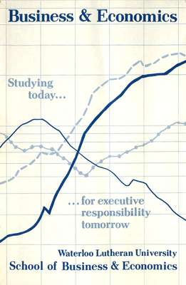 Waterloo Lutheran University School of Business & Economics : studying today ... for executive responsibility tomorrow