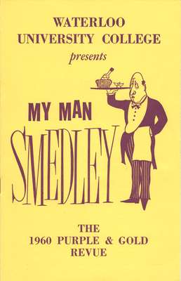 Waterloo University College presents My man Smedley : the 1960 Purple & Gold Revue