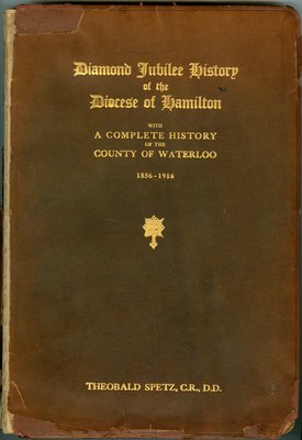 Diamond Jubilee History of the Diocese of Hamilton with a Complete History of the County of Waterloo