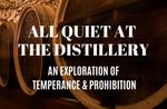 All Quiet at the Distillery: an Exploration of Temperance and Prohibition