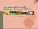 Annual report / Agricultural Research Institute of Ontario. 2006 - 2007