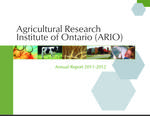 Annual report / Agricultural Research Institute of Ontario. 2011 - 2012