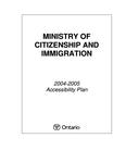 Accessibility plan ... Ministry of Citizenship and Immigration. 2004 - 05