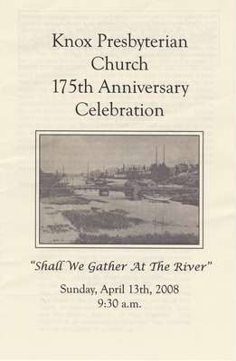 Knox Presbyterian Church, 175th anniversary celebration: &quot;Shall We Gather at the River&quot;, Sunday, April 13th, 2008, 9:30 a.m.