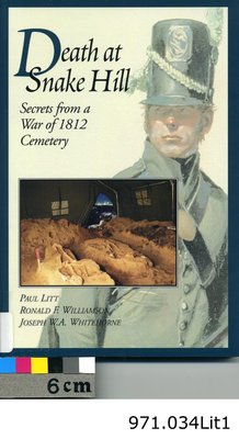 Death at Snake Hill: Secrets from a War of 1812 Cemetery, By Paul Litt, Ronald F. Williamson, and Joseph W.A. Whitehorne