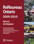 ReNouveau Ontario, 2005-2010 : aperçu stratégique : un plan quinquennal d'investissement dans l'infrastructure pour renforcer notre économie et nos collectivités