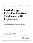 Physiotherapy rehabilitation after total knee or hip replacement : health technology literature review [2005]