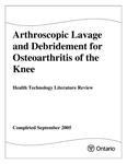 Arthroscopic lavage and debridement for osteoarthritis of the knee : health technology literature review [2005]