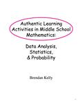 Authentic learning activities in middle school mathematics : data analysis, statistics, &amp; probability /Brendan Kelly [1998]