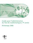 Guide pour l'administration du Test de mathématiques, 9e année, printemps 2006[ressource électronique]
