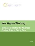 New ways of working : a provincial strategy for advanced practice roles in cancer care [2006]